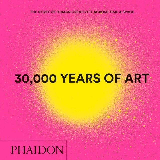 30,000 Years of Art - The Story of Human Creativity Across Time & Space