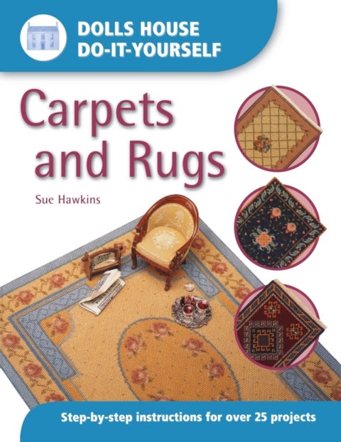 Dolls House DIY Carpets and Rugs - Step by Step Instructions for Over 25 Projects