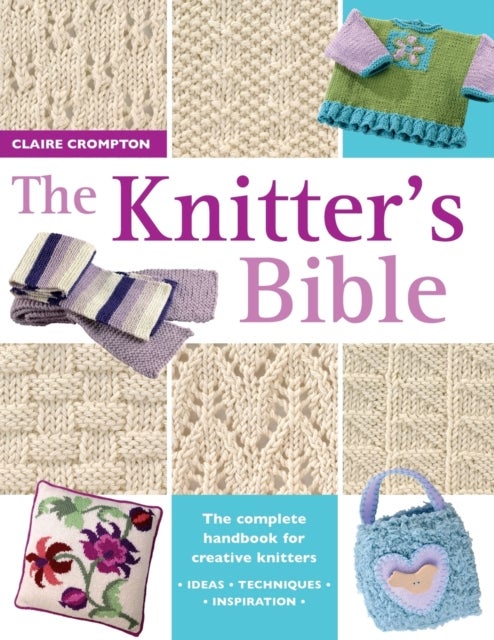The Knitter's Bible - The Complete Handbook for Creative Knitters