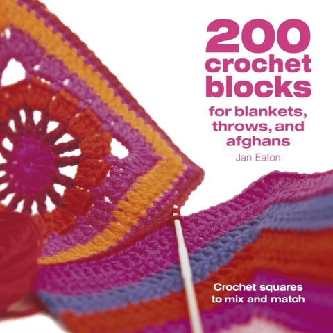 200 Crochet Blocks for Blankets, Throws and Afghans - Crochet Squares to Mix-and-Match