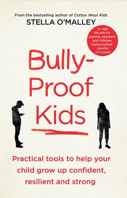 Bully-Proof Kids - Practical tools to help your child to grow up confident, resilient and strong