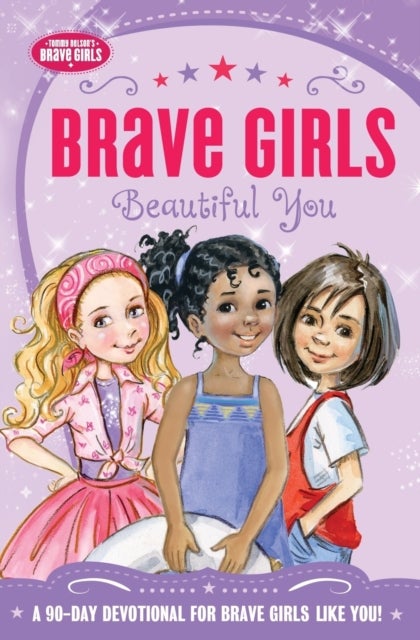 Brave Girls: Beautiful You - A 90-Day Devotional
