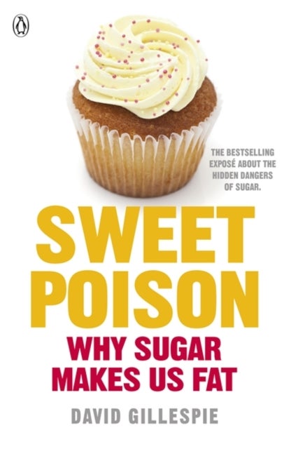 Sweet Poison - Learn how to break your addiction with sugar for life