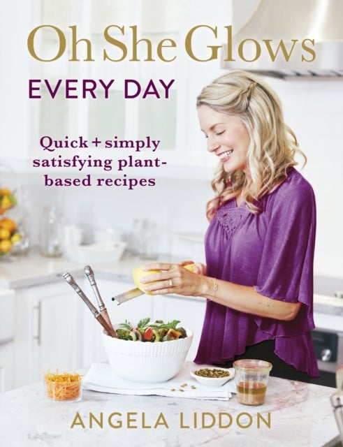 Oh She Glows Every Day - Quick and simply satisfying plant-based recipes