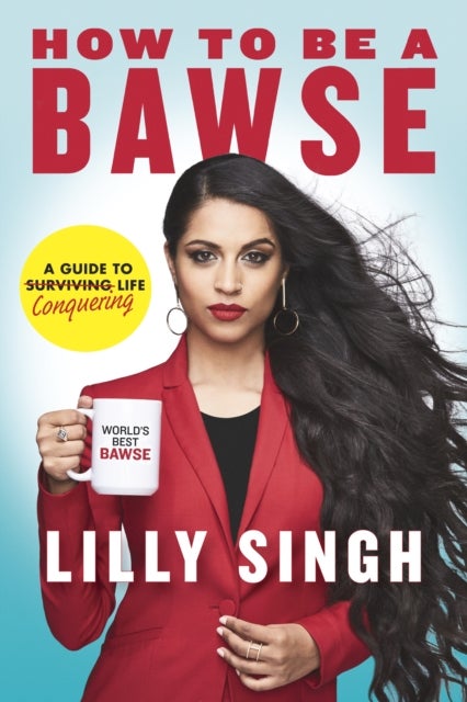 How to Be a Bawse - A Guide to Conquering Life
