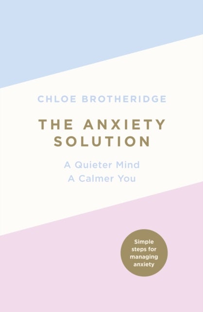 The Anxiety Solution - A Quieter Mind, a Calmer You