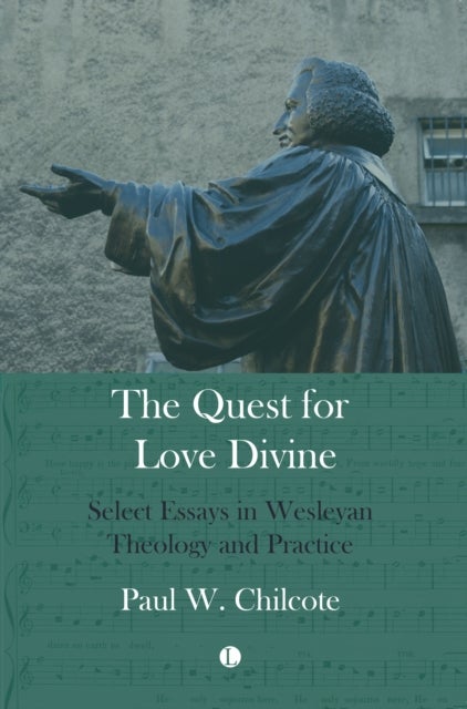 Quest for Love Divine : Select Essays in Wesleyan Theology and Practice - Select Essays in Wesleyan Theology and Practice