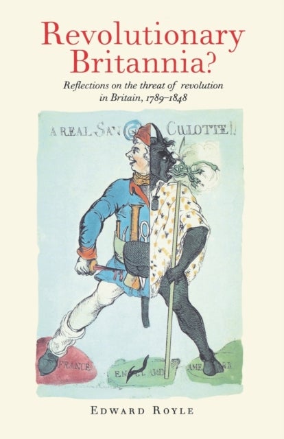 Revolutionary Britannia? - Reflections on the Threat of Revolution in Britain, 1789–1848