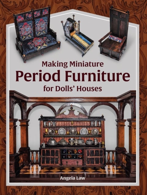 Making Miniature Period Furniture for Dolls¿ Houses