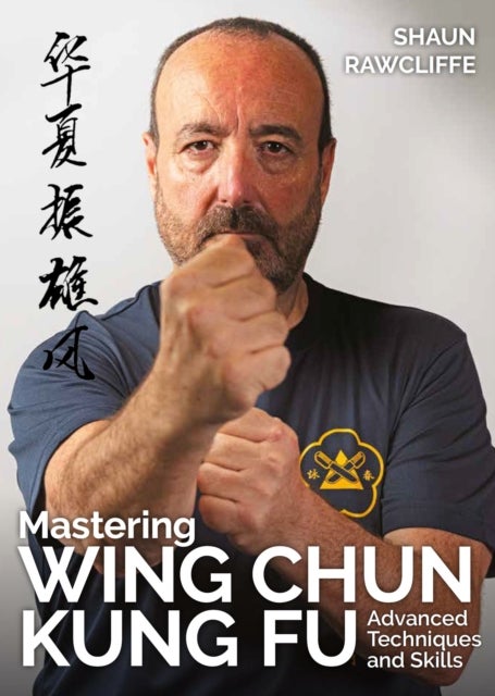 Mastering Wing Chun Kung Fu - Advanced Techniques and Skills