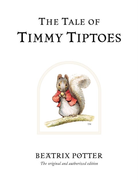 The Tale of Timmy Tiptoes - The original and authorized edition