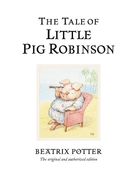 The Tale of Little Pig Robinson - The original and authorized edition