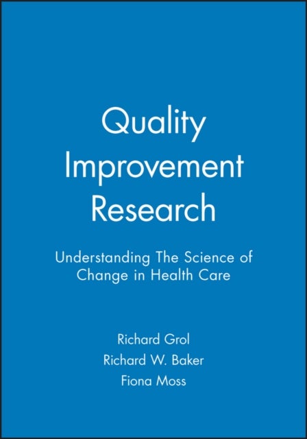 Quality Improvement Research - Understanding The Science of Change in Health Care