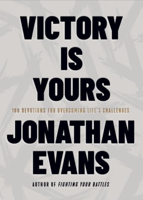 Victory Is Yours - 100 Devotions for Overcoming Life’s Challenges