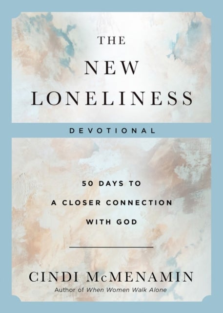 The New Loneliness Devotional - 50 Days to a Closer Connection with God