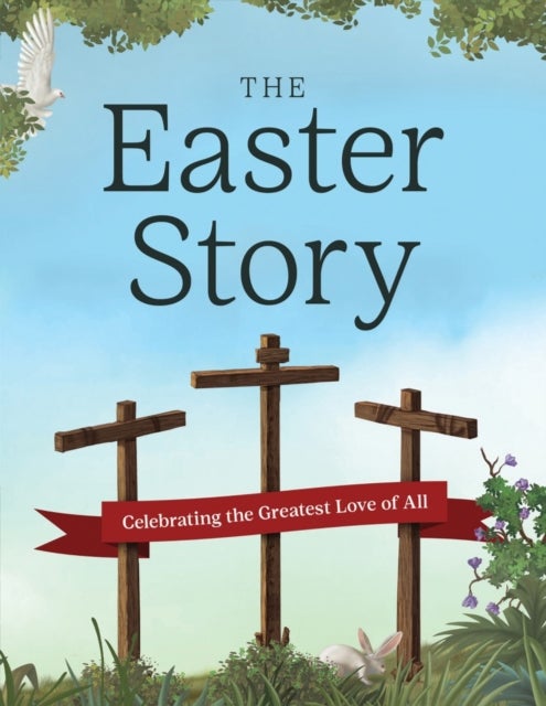 The Easter Story - Celebrating the Greatest Love of All