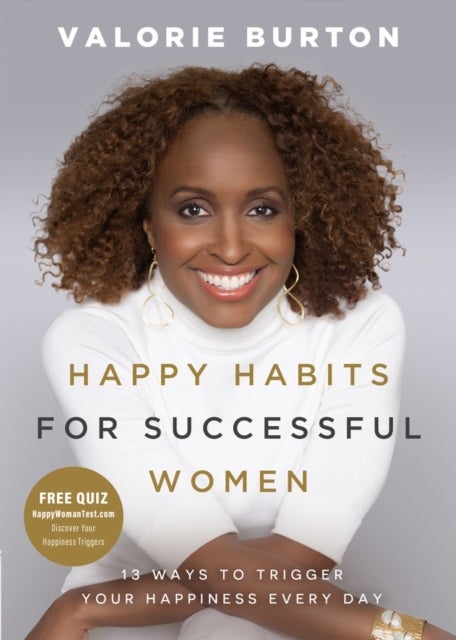 Happy Habits for Successful Women - 13 Ways to Trigger Your Happiness Every Day