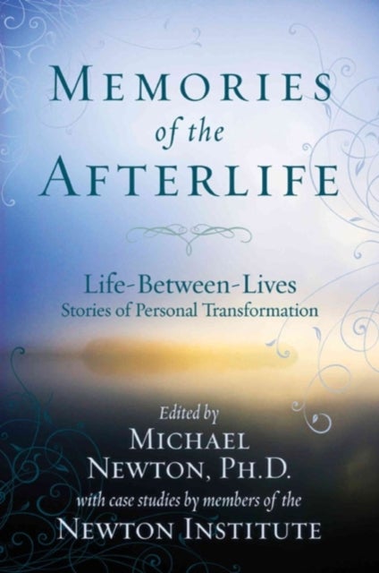 Memories of the Afterlife - Life Between Lives Stories of Personal Transformation