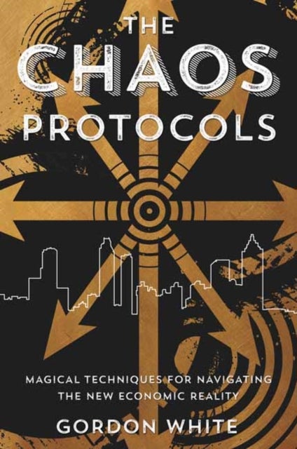 Chaos Protocols - Magical Techniques for Navigating the New Economic Reality