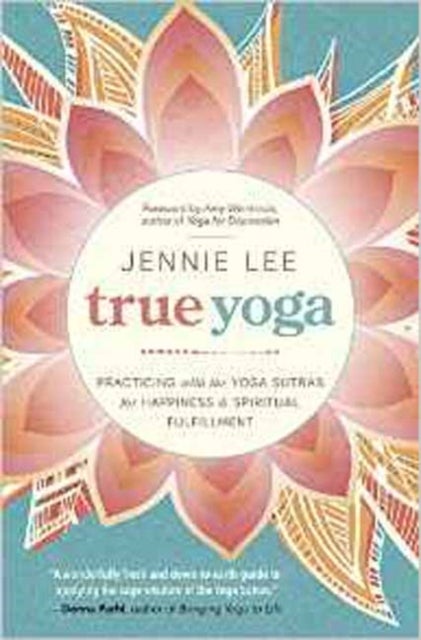 True Yoga - Practicing with the Yoga Sutras for Happiness and Spiritual Fulfillment