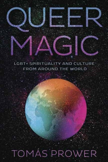 Queer Magic - LGBT+ Spirituality and Culture from Around theWorld