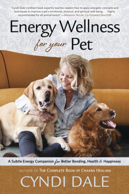Energy Wellness for Your Pet - A Subtle Energy Companion for Better Bonding, Health, and Happiness