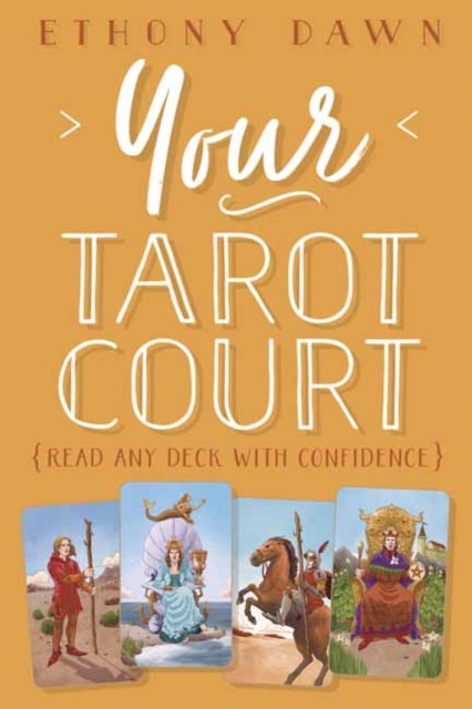 Your Tarot Court - Read Any Deck With Confidence