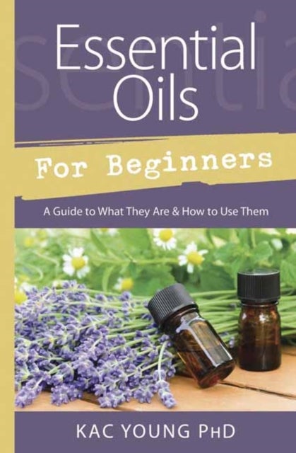 Essential Oils for Beginners - Guide to What They Are and How to Use Them