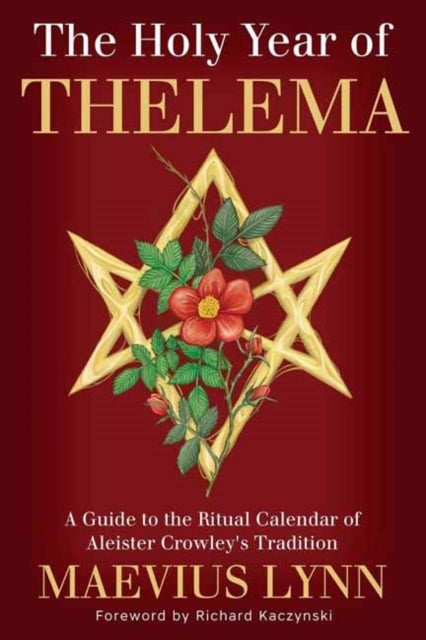 The Holy Year of Thelema - A Guide to the Ritual Calendar of Aleister Crowley's Tradition