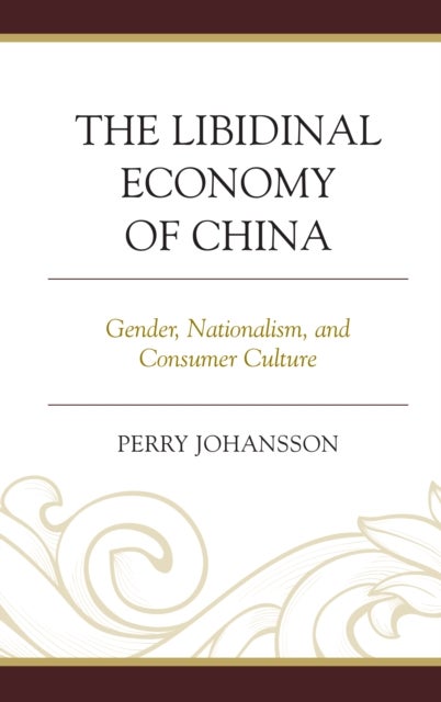 The Libidinal Economy of China - Gender, Nationalism, and Consumer Culture
