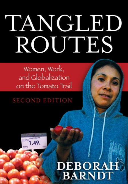 Tangled Routes - Women, Work, and Globalization on the Tomato Trail