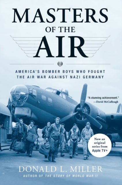 Masters of the Air - America's Bomber Boys Who Fought the Air War Against Nazi Germany