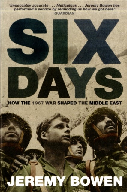 Six Days - How the 1967 War Shaped the Middle East