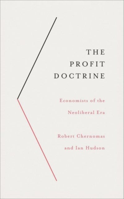 The Profit Doctrine - Economists of the Neoliberal Era