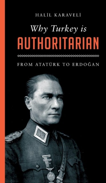 Why Turkey is Authoritarian - From Ataturk&nbsp;to&nbsp;Erdogan