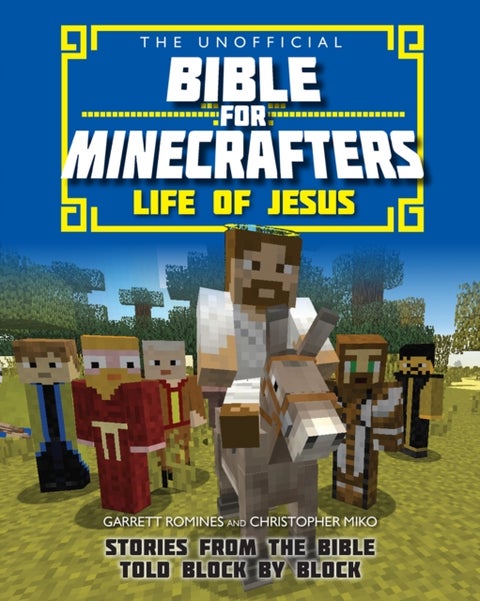 The Unofficial Bible for Minecrafters: Life of Jesus - Stories from the Bible told block by block