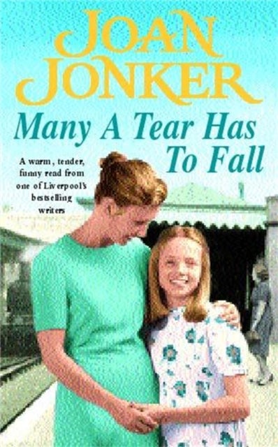 Many a Tear has to Fall - A warm, tender, heartfelt saga of a loving Liverpool family