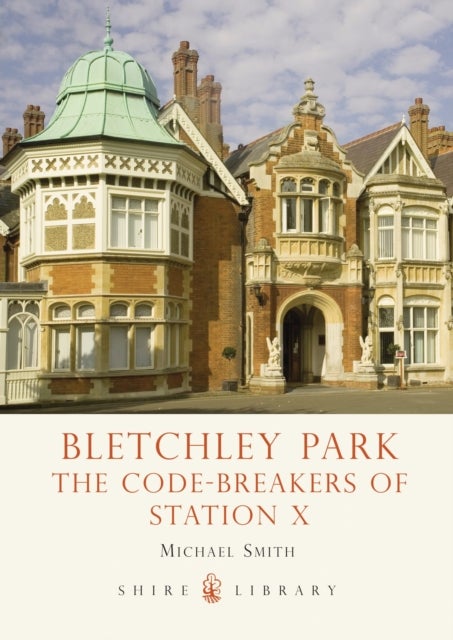 Bletchley Park - The Code-breakers of Station X