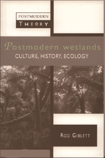 Postmodern Wetlands - Culture, History, Ecology