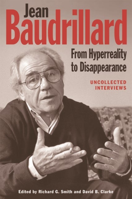 Jean Baudrillard: From Hyperreality to Disappearance - Uncollected Interviews