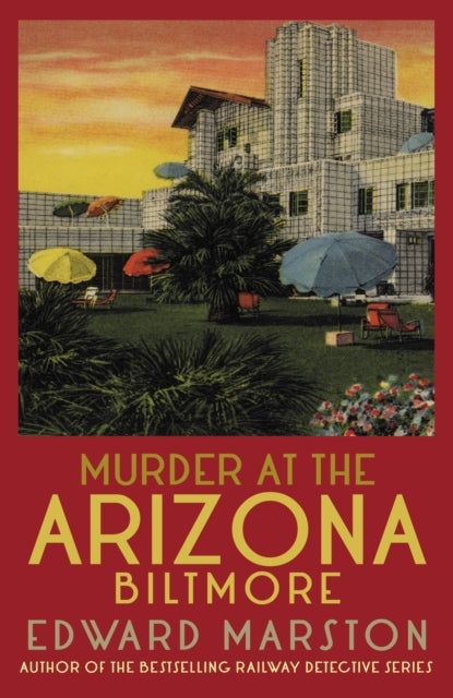 Murder at the Arizona Biltmore - From the bestselling author of the Railway Detective series