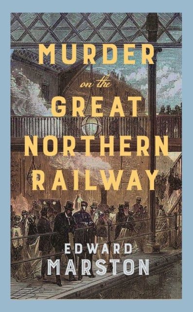 Murder on the Great Northern Railway - The bestselling Victorian mystery series