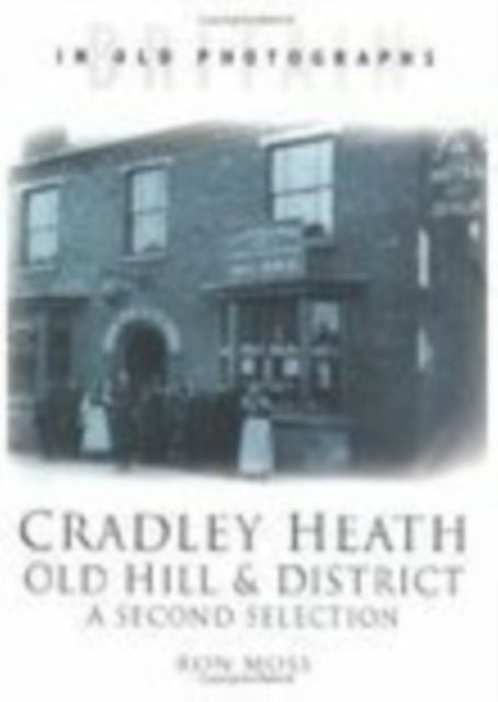 Cradley Heath, Old Hill and District: A Second Selection - Britain in Old Photographs