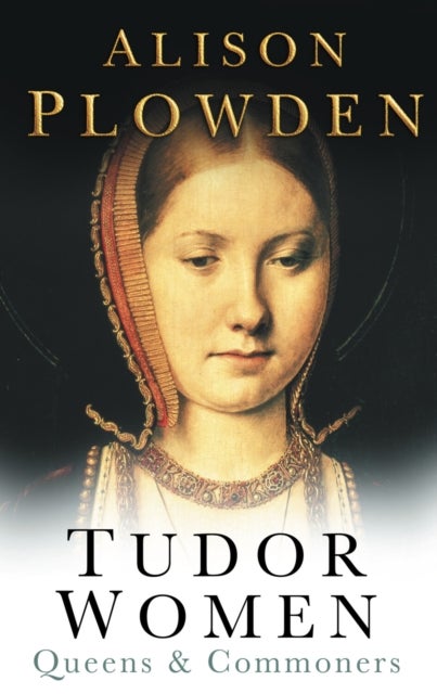 Tudor Women - Queens and Commoners