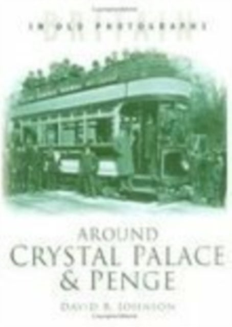 Around Crystal Palace and Penge - Britain in Old Photographs