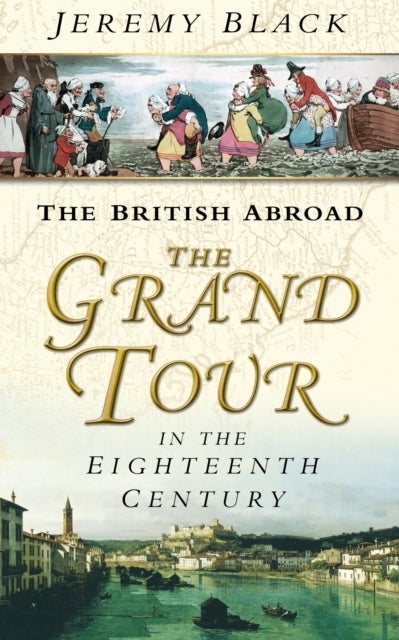 The Grand Tour in the Eighteenth Century - The British Abroad