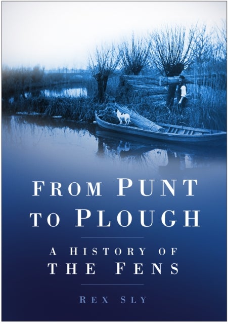 From Punt to Plough - A History of the Fens