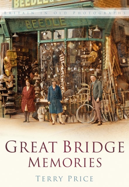 Great Bridge Memories - Britain In Old Photographs
