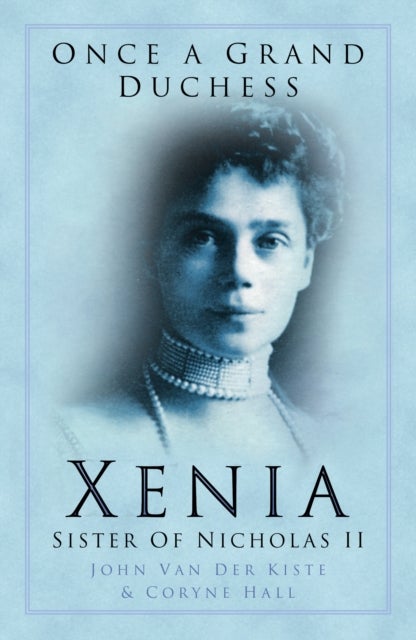 Once a Grand Duchess - Xenia, Sister of Nicolas II