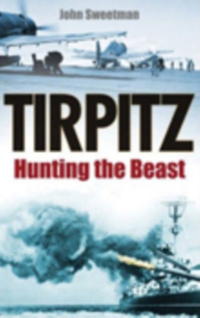Tirpitz - Hunting the Beast